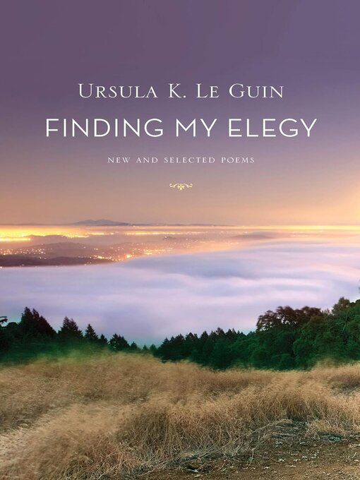 Title details for Finding My Elegy by Ursula K. Le Guin - Available